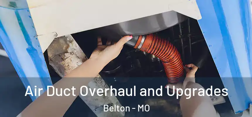  Air Duct Overhaul and Upgrades Belton - MO