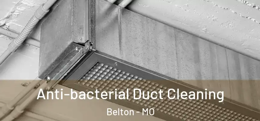 Anti-bacterial Duct Cleaning Belton - MO