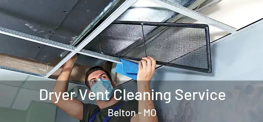  Dryer Vent Cleaning Service Belton - MO
