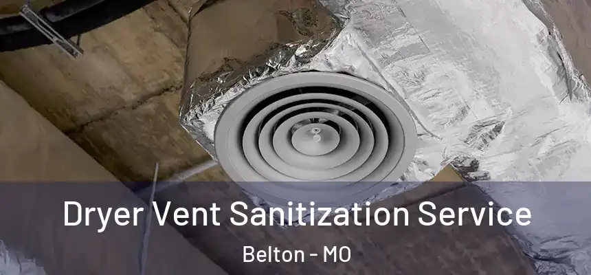Dryer Vent Sanitization Service Belton - MO