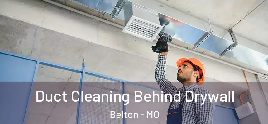  Duct Cleaning Behind Drywall Belton - MO