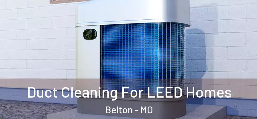  Duct Cleaning For LEED Homes Belton - MO