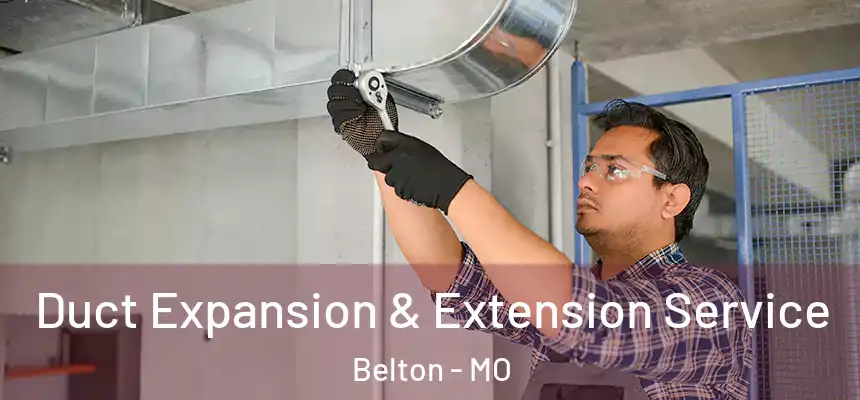  Duct Expansion & Extension Service Belton - MO