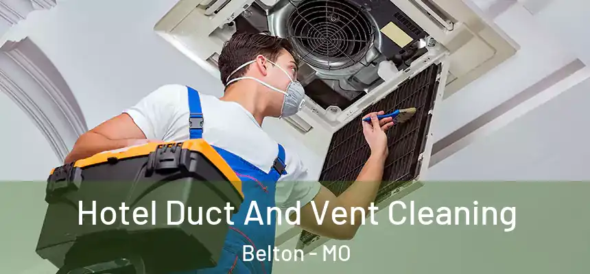  Hotel Duct And Vent Cleaning Belton - MO
