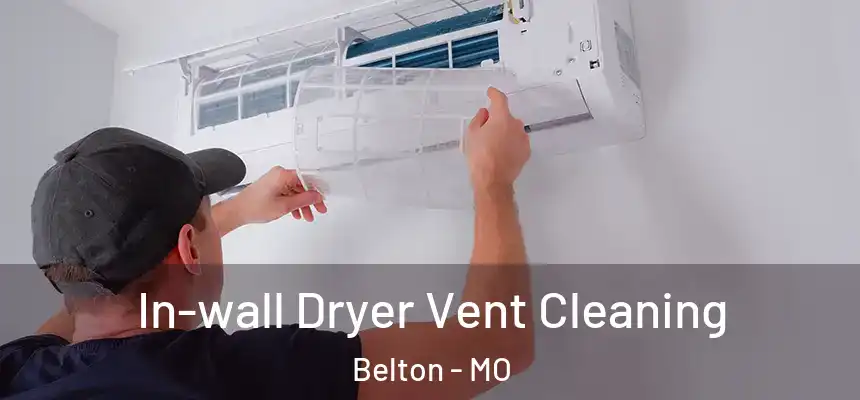  In-wall Dryer Vent Cleaning Belton - MO