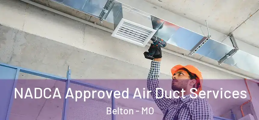 NADCA Approved Air Duct Services Belton - MO