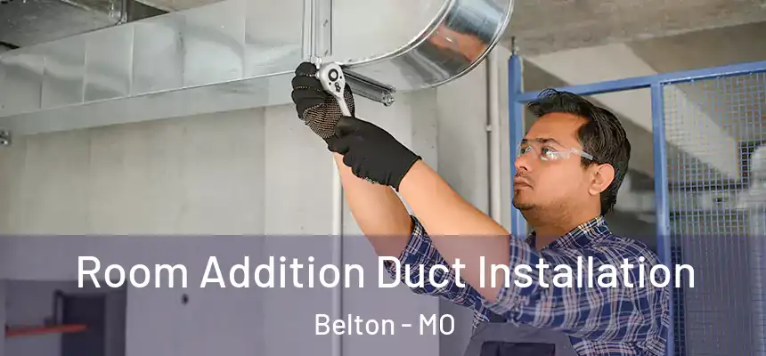 Room Addition Duct Installation Belton - MO