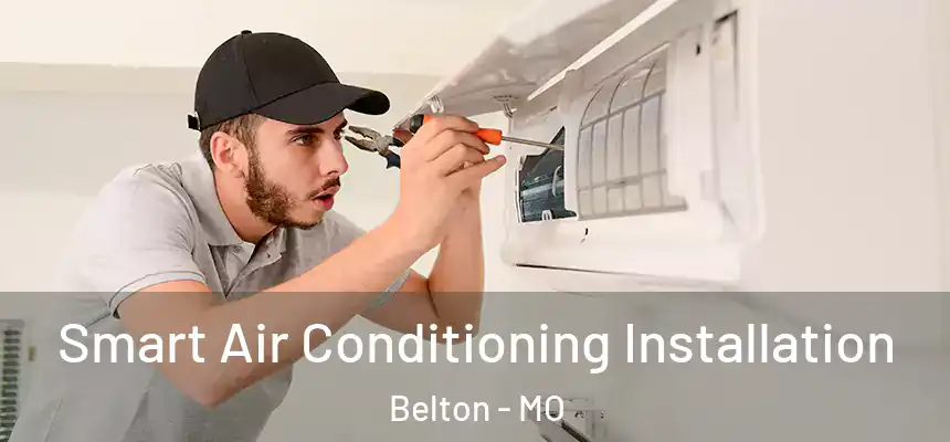  Smart Air Conditioning Installation Belton - MO