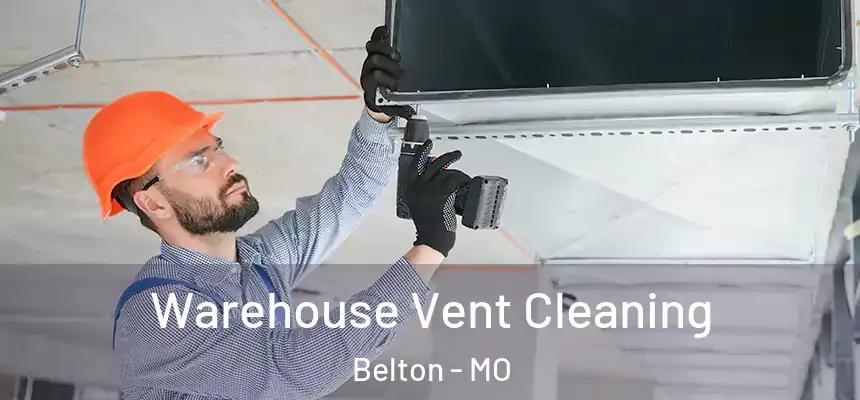  Warehouse Vent Cleaning Belton - MO